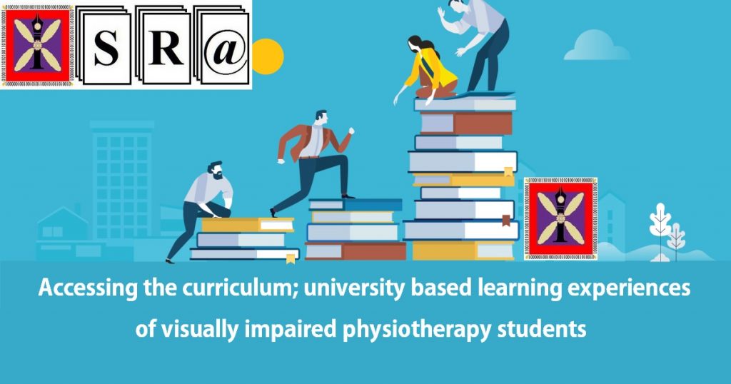 Accessing the curriculum; university based learning experiences of visually impaired physiotherapy students