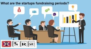 What are the startups fundraising periods?